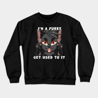 I'm a Furry Get Used To It Crewneck Sweatshirt